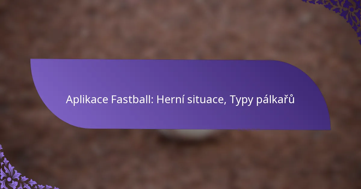 Aplikace Fastball: Herní situace, Typy pálkařů