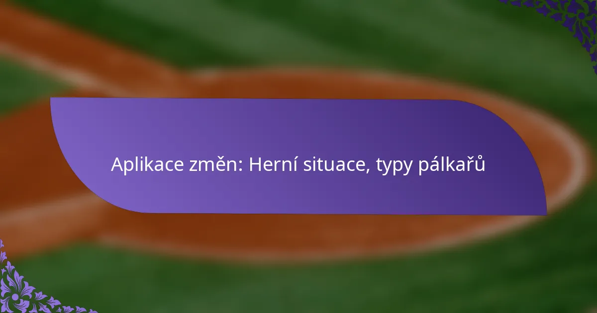 Aplikace změn: Herní situace, typy pálkařů