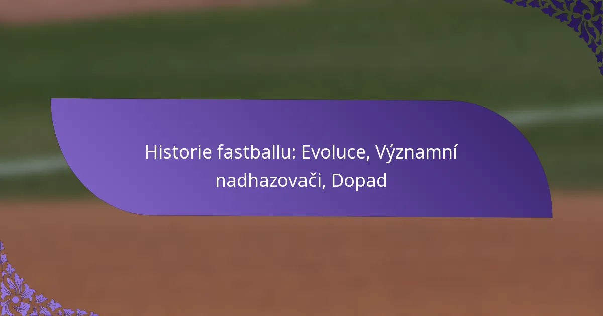 Historie fastballu: Evoluce, Významní nadhazovači, Dopad