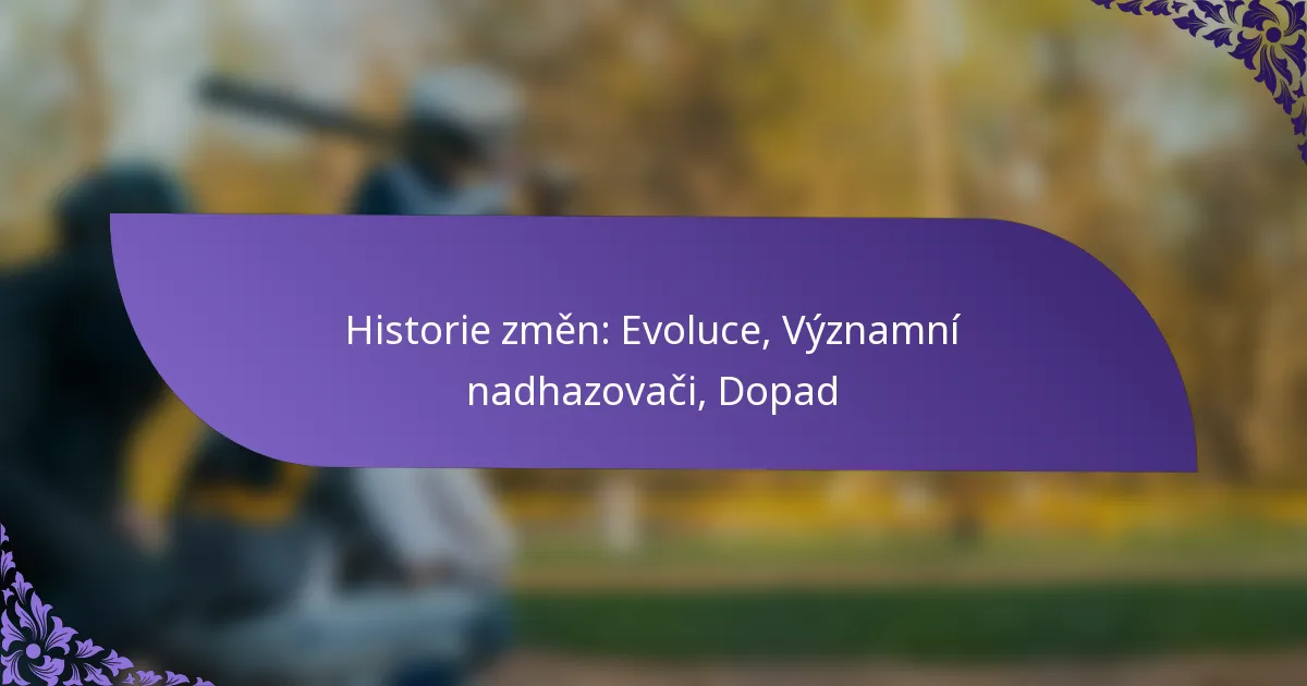 Historie změn: Evoluce, Významní nadhazovači, Dopad