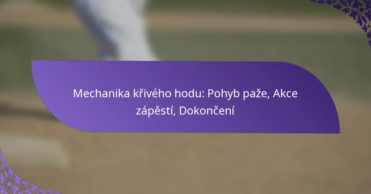Mechanika křivého hodu: Pohyb paže, Akce zápěstí, Dokončení