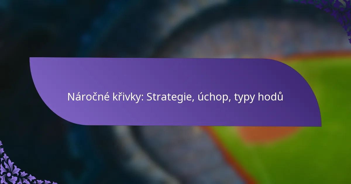 Náročné křivky: Strategie, úchop, typy hodů