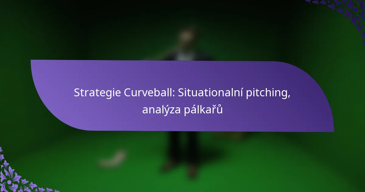 Strategie Curveball: Situationalní pitching, analýza pálkařů