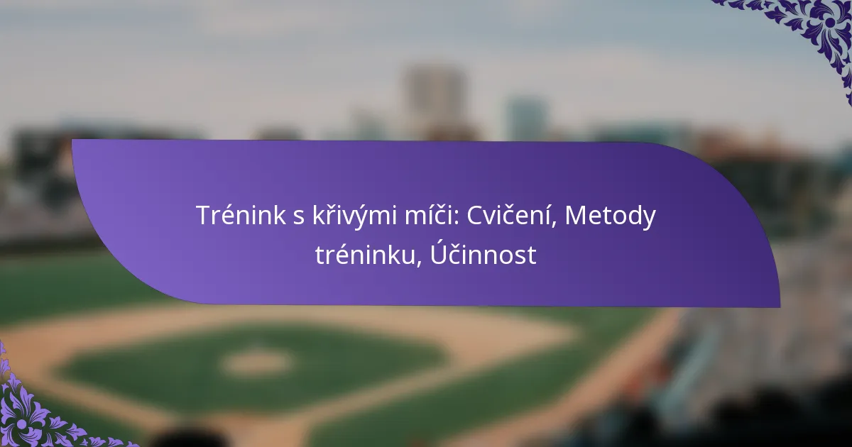 Trénink s křivými míči: Cvičení, Metody tréninku, Účinnost