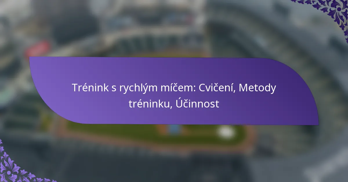 Trénink s rychlým míčem: Cvičení, Metody tréninku, Účinnost