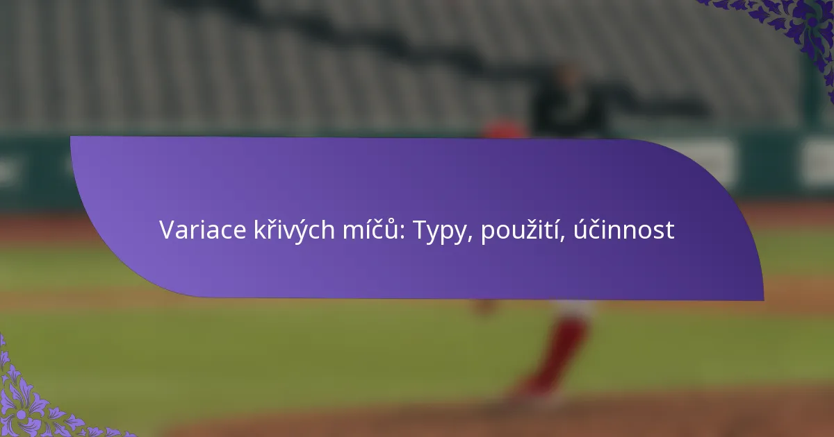 Variace křivých míčů: Typy, použití, účinnost