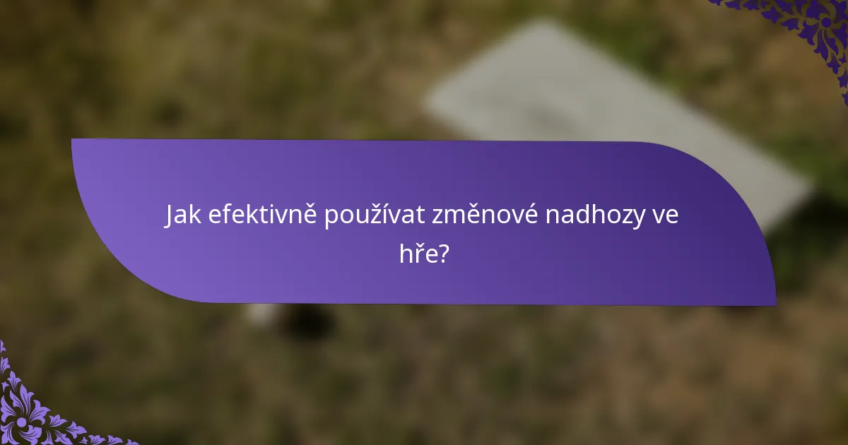 Jak efektivně používat změnové nadhozy ve hře?