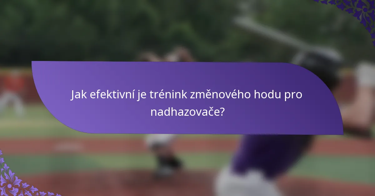 Jak efektivní je trénink změnového hodu pro nadhazovače?