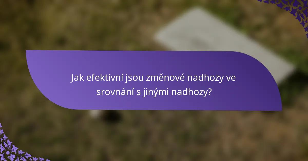 Jak efektivní jsou změnové nadhozy ve srovnání s jinými nadhozy?