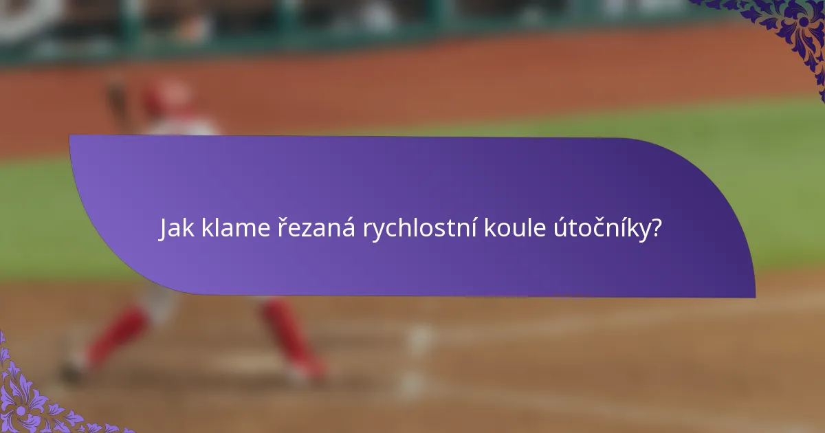 Jak klame řezaná rychlostní koule útočníky?