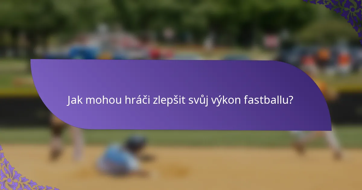 Jak mohou hráči zlepšit svůj výkon fastballu?