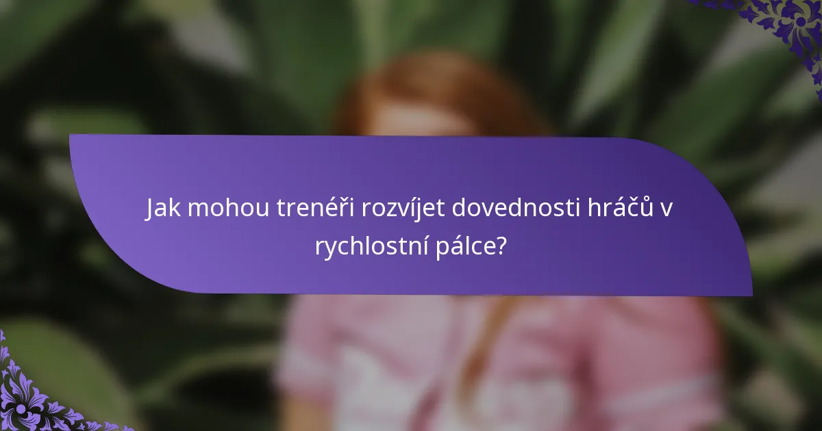 Jak mohou trenéři rozvíjet dovednosti hráčů v rychlostní pálce?