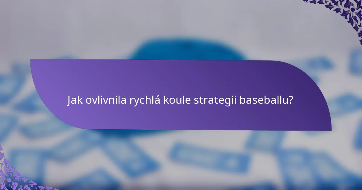 Jak ovlivnila rychlá koule strategii baseballu?