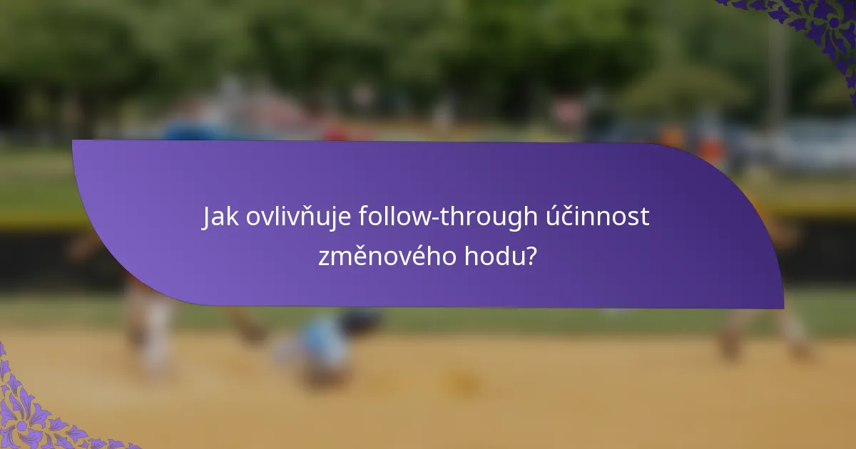 Jak ovlivňuje follow-through účinnost změnového hodu?