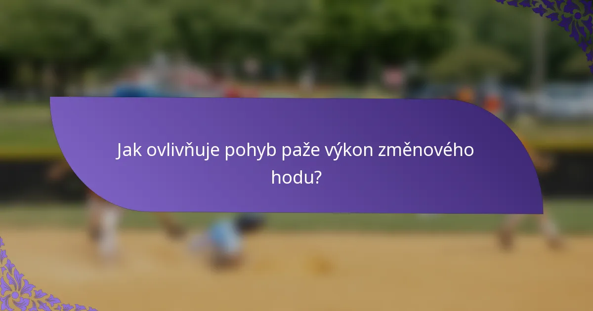 Jak ovlivňuje pohyb paže výkon změnového hodu?