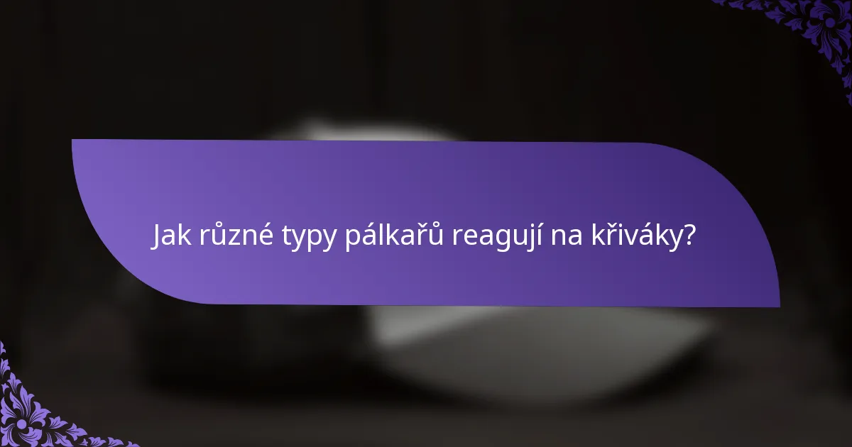 Jak různé typy pálkařů reagují na křiváky?