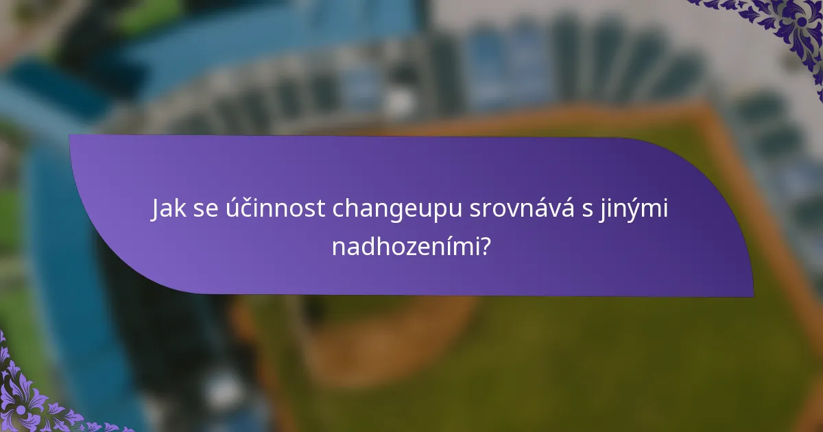 Jak se účinnost changeupu srovnává s jinými nadhozeními?