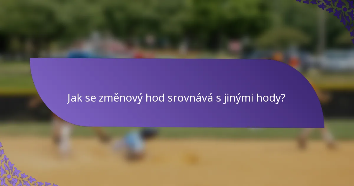 Jak se změnový hod srovnává s jinými hody?