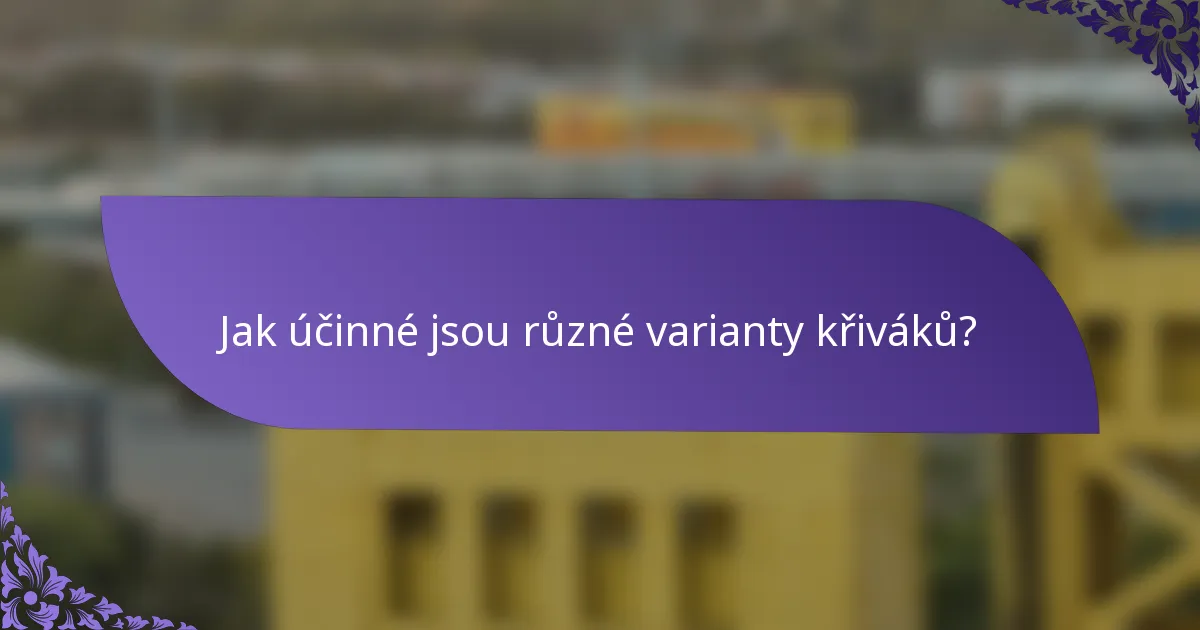 Jak účinné jsou různé varianty křiváků?