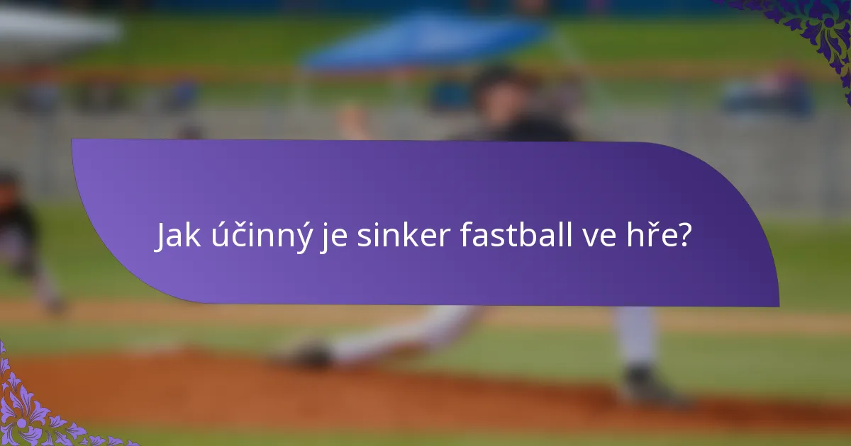 Jak účinný je sinker fastball ve hře?