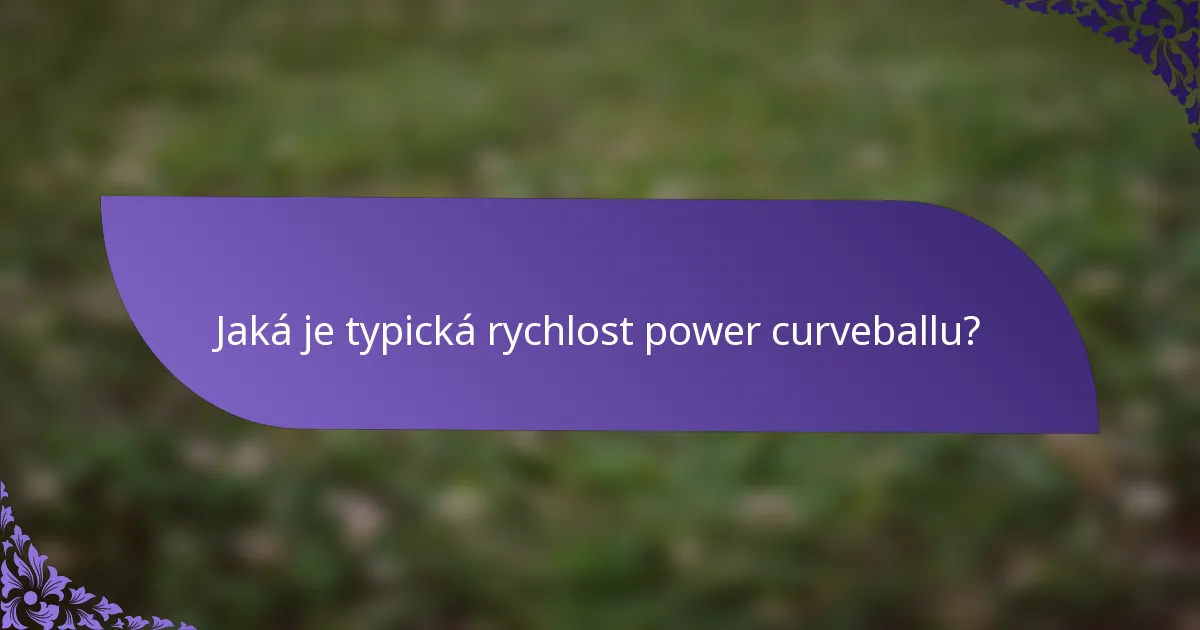 Jaká je typická rychlost power curveballu?
