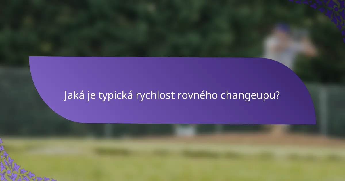 Jaká je typická rychlost rovného changeupu?