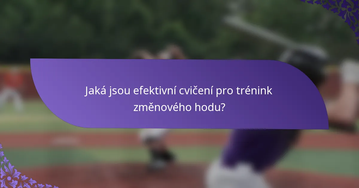 Jaká jsou efektivní cvičení pro trénink změnového hodu?