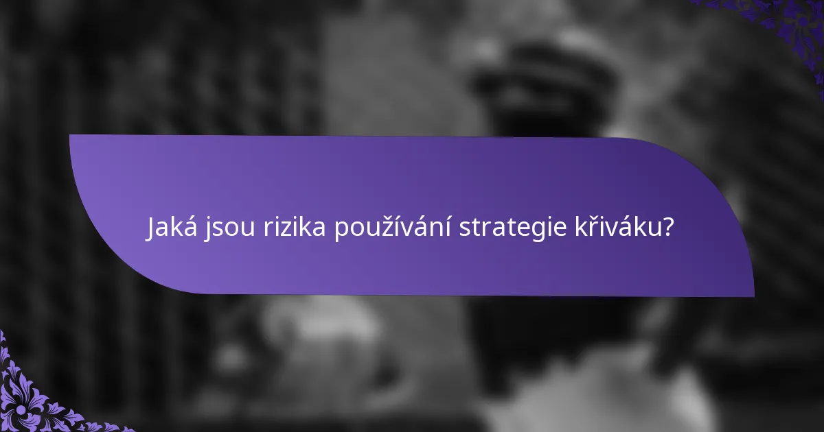 Jaká jsou rizika používání strategie křiváku?