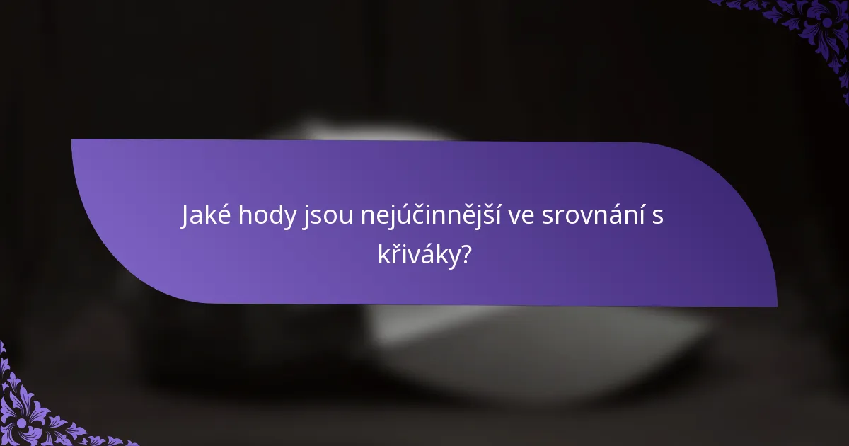Jaké hody jsou nejúčinnější ve srovnání s křiváky?