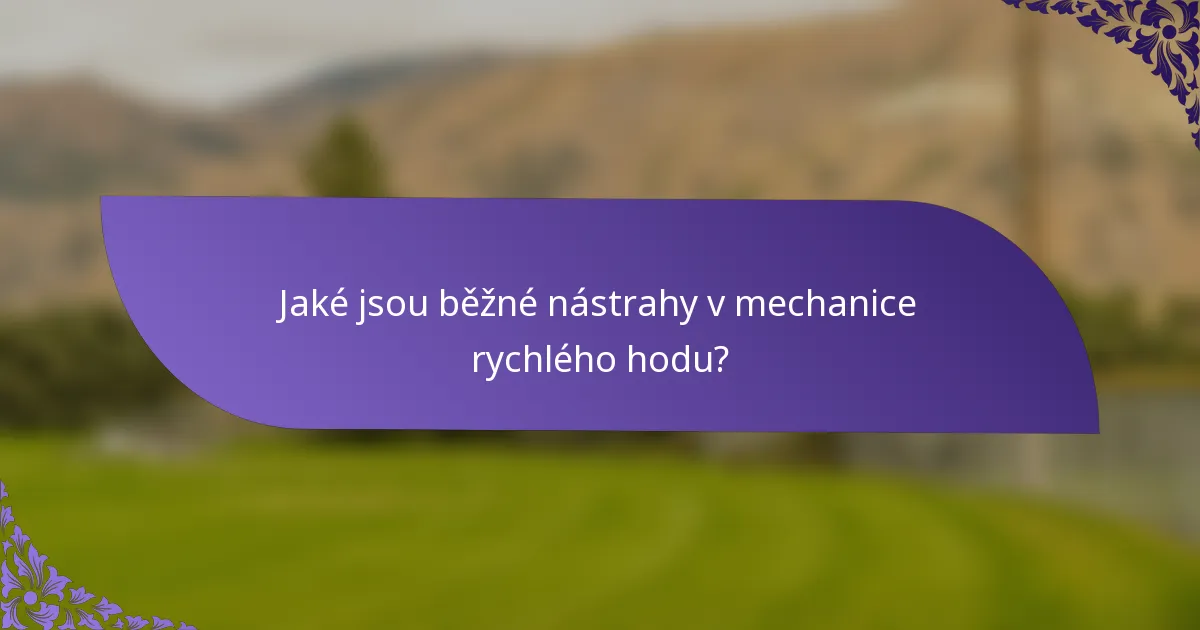 Jaké jsou běžné nástrahy v mechanice rychlého hodu?
