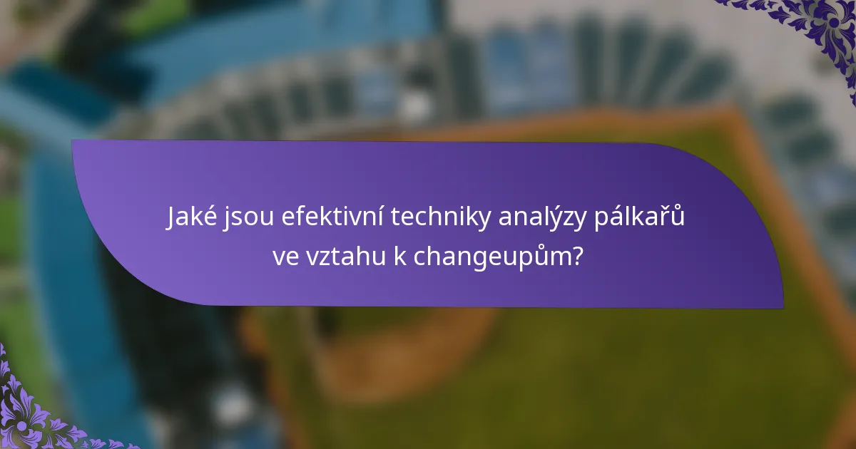 Jaké jsou efektivní techniky analýzy pálkařů ve vztahu k changeupům?