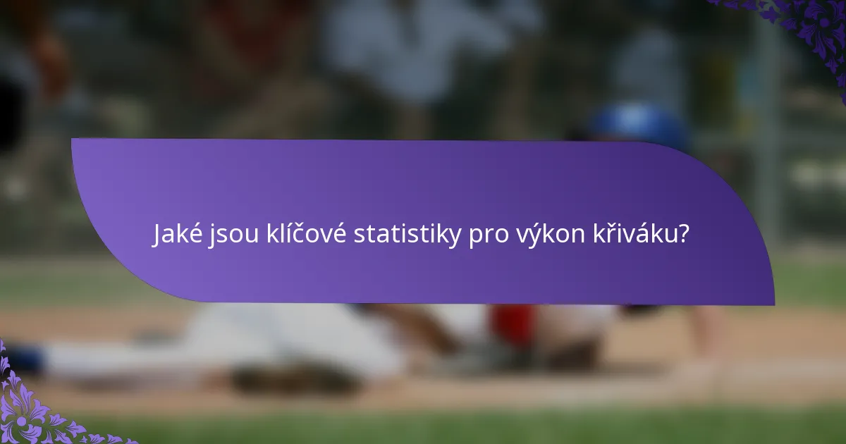 Jaké jsou klíčové statistiky pro výkon křiváku?