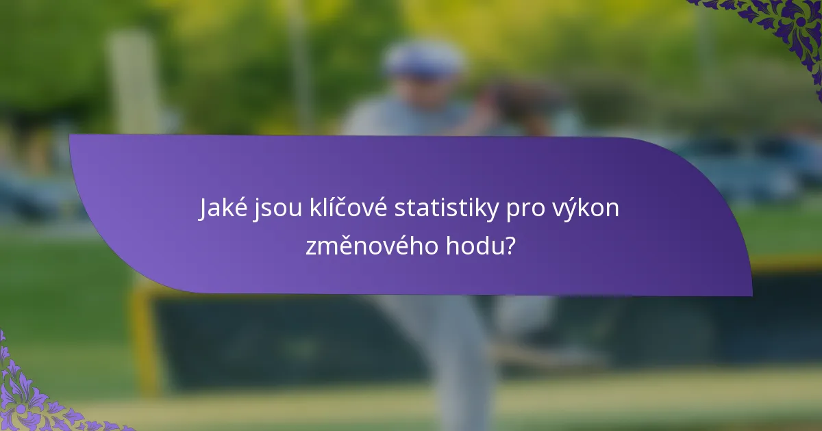 Jaké jsou klíčové statistiky pro výkon změnového hodu?