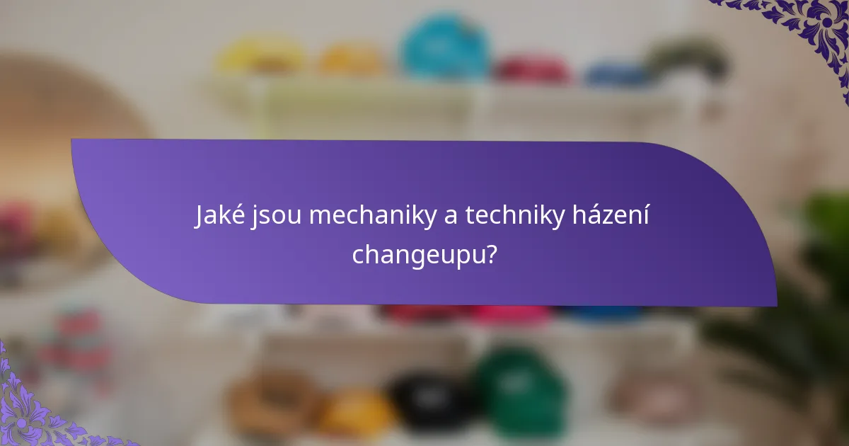 Jaké jsou mechaniky a techniky házení changeupu?