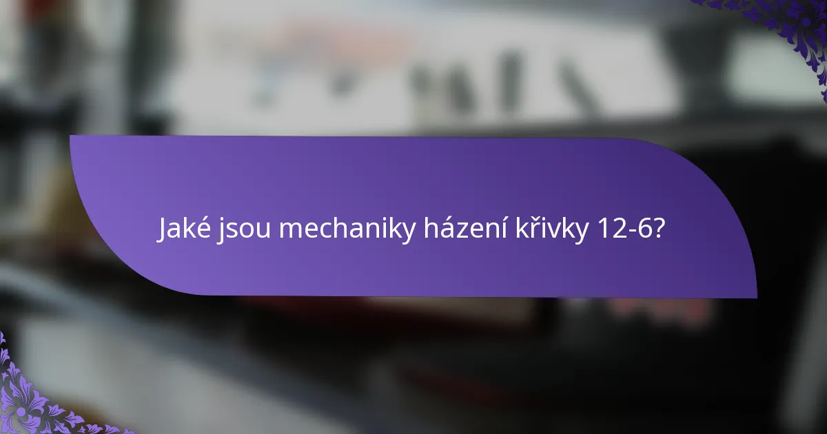 Jaké jsou mechaniky házení křivky 12-6?