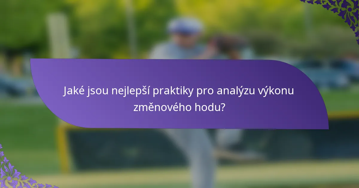 Jaké jsou nejlepší praktiky pro analýzu výkonu změnového hodu?