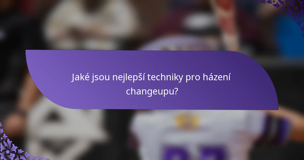 Jaké jsou nejlepší techniky pro házení changeupu?