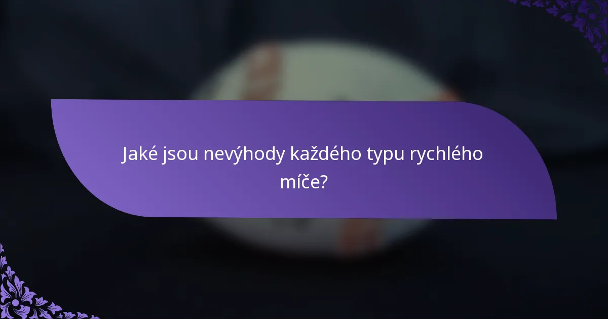 Jaké jsou nevýhody každého typu rychlého míče?