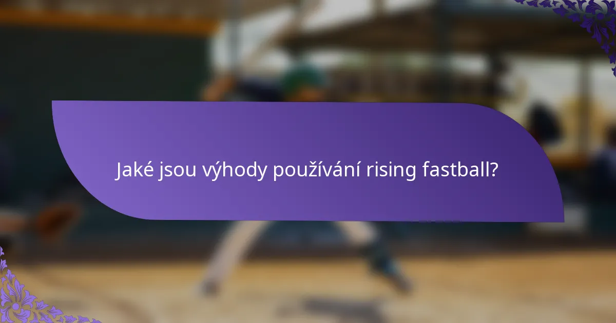Jaké jsou výhody používání rising fastball?