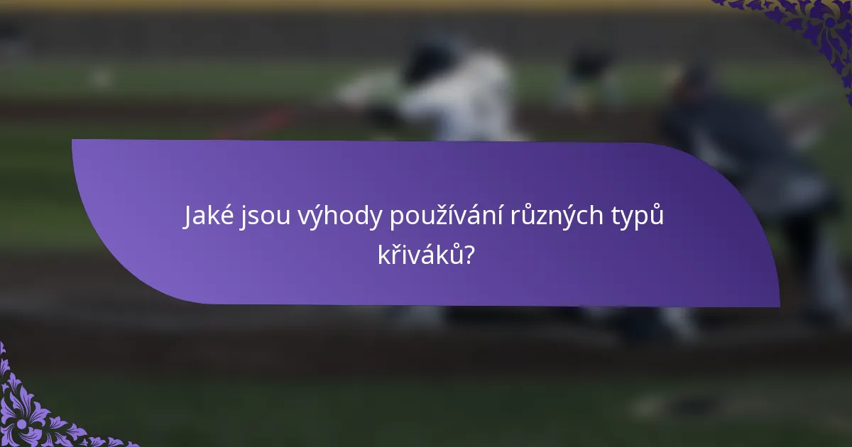 Jaké jsou výhody používání různých typů křiváků?