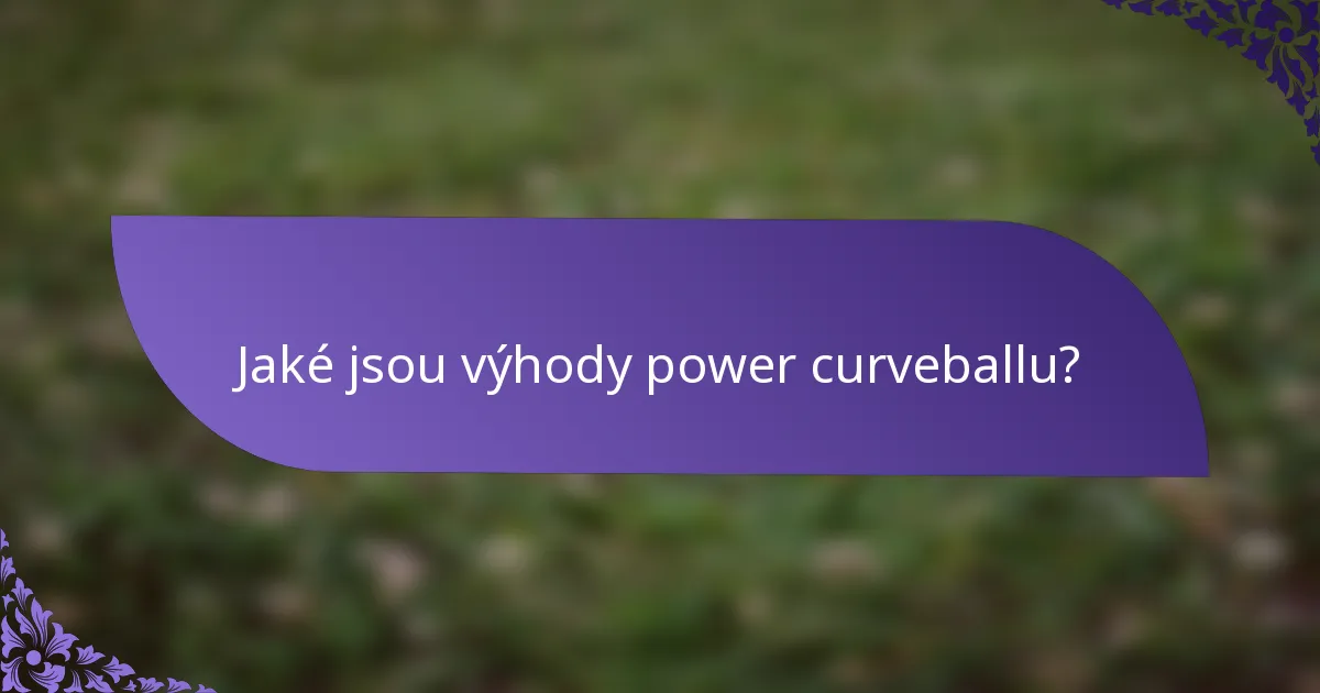 Jaké jsou výhody power curveballu?