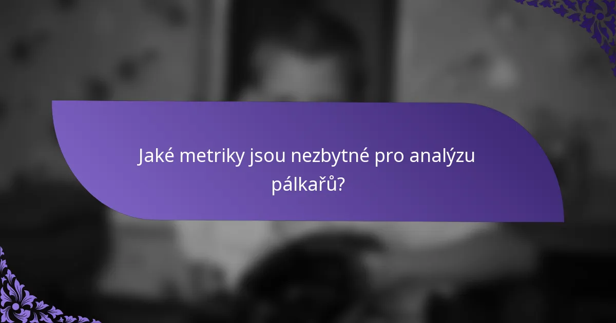 Jaké metriky jsou nezbytné pro analýzu pálkařů?