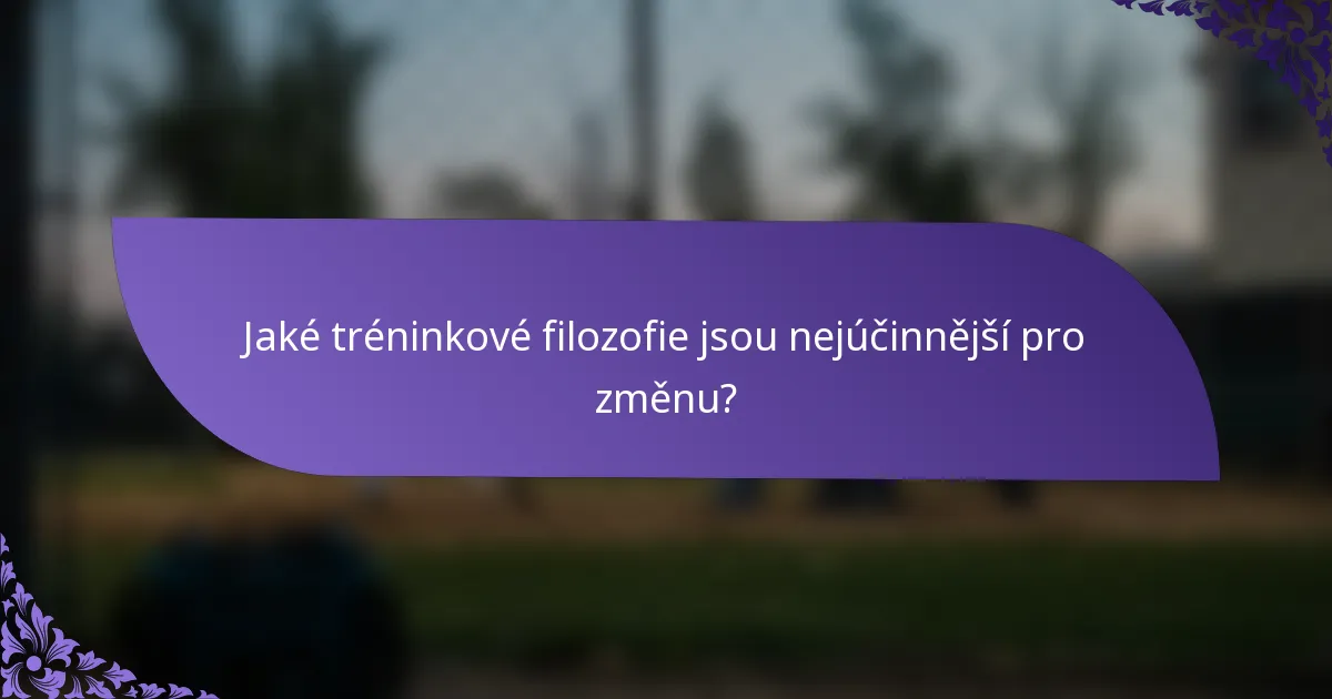 Jaké tréninkové filozofie jsou nejúčinnější pro změnu?
