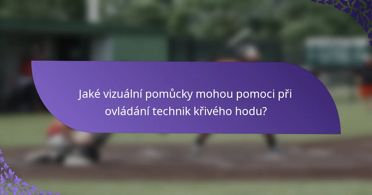 Jaké vizuální pomůcky mohou pomoci při ovládání technik křivého hodu?