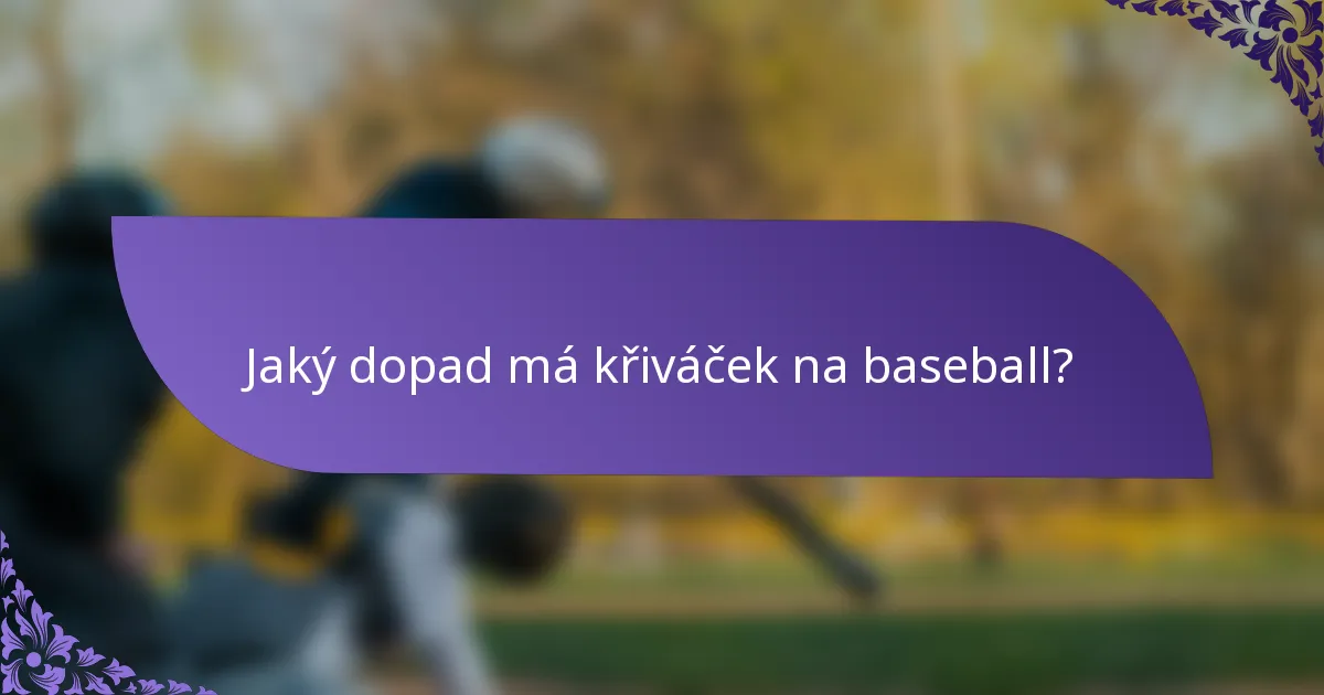 Jaký dopad má křiváček na baseball?