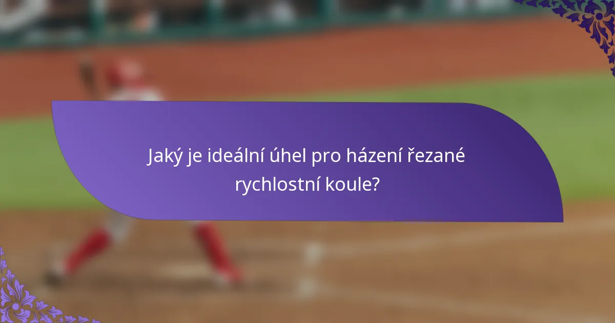 Jaký je ideální úhel pro házení řezané rychlostní koule?