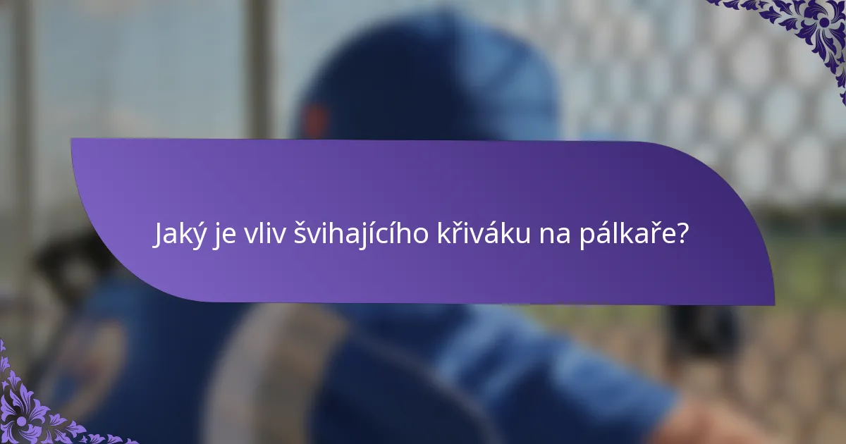 Jaký je vliv švihajícího křiváku na pálkaře?