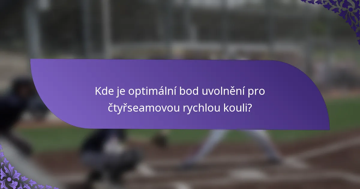 Kde je optimální bod uvolnění pro čtyřseamovou rychlou kouli?