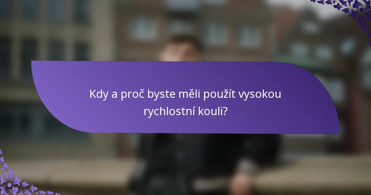 Kdy a proč byste měli použít vysokou rychlostní kouli?