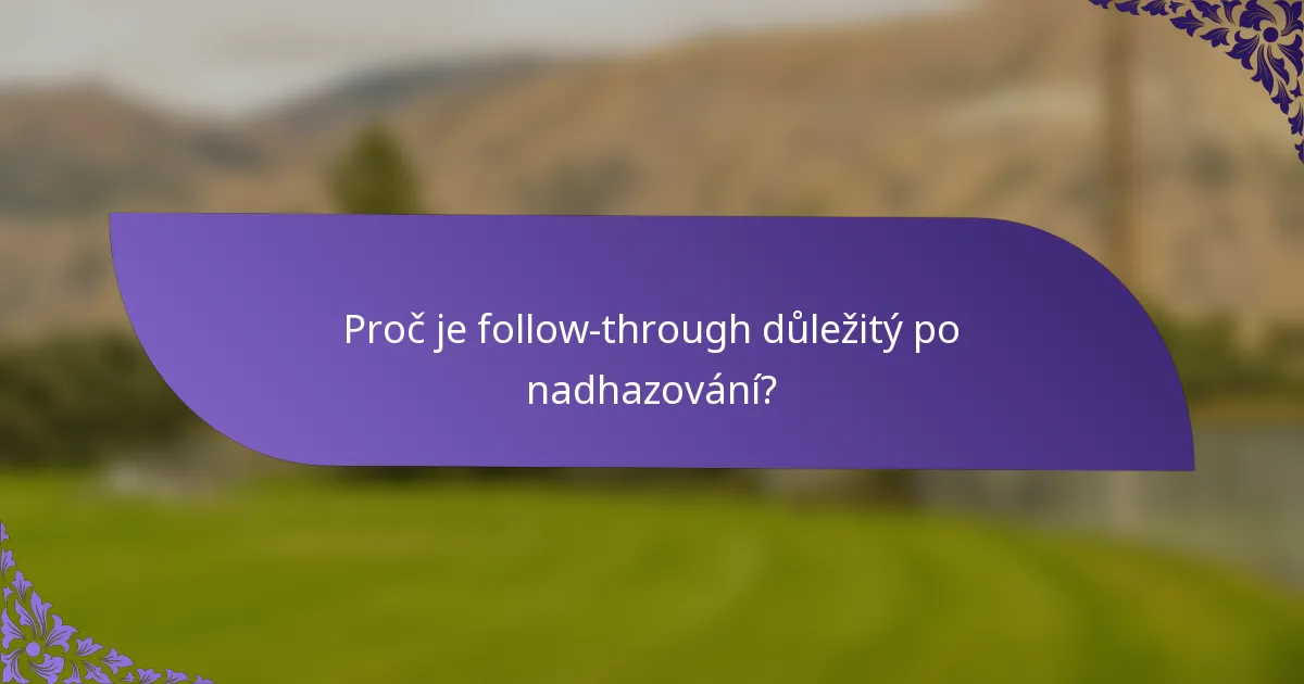 Proč je follow-through důležitý po nadhazování?